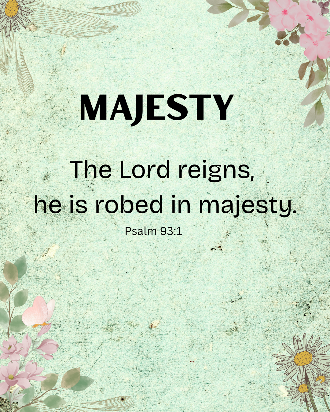 The Lord reigns, He is robed in Majesty.